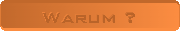 Warum ?
